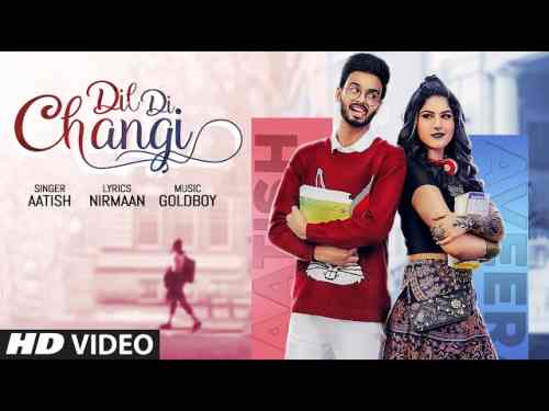 Dil Di Changi Lyrics in English and Punjabi | Aatish | Goldboy | Nirmaan