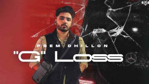 Read more about the article G Loss Lyrics Prem Dhillon Latest Punjabi Song 2021