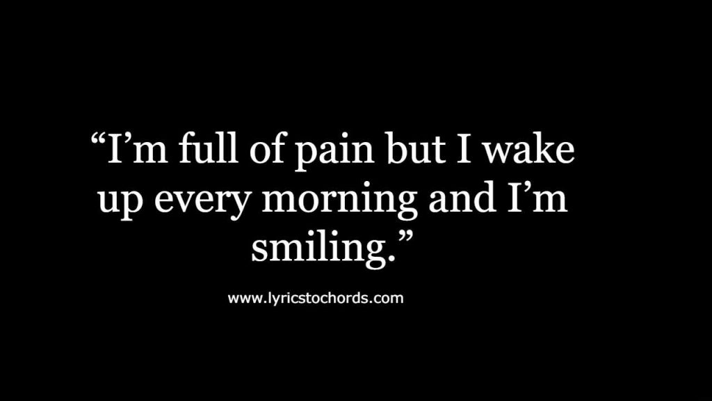 “I’m full of pain but I wake up every morning and I’m smiling.”