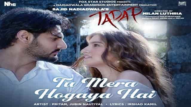 You are currently viewing Tu Mera Hogaya Hai Lyrics Tadap | Ahan Shetty| Pritam | Jubin Nautiyal