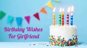Read more about the article Happy Birthday Wishes For Girlfriend | Quotes | Images | Messages