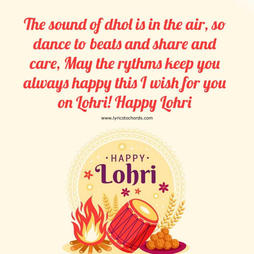 The sound of dhol is in the air, so dance to beats and share and care, May the rythms keep you always happy this I wish for you on Lohri! Happy Lohri