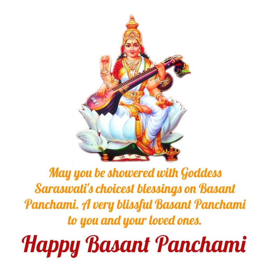 May you be showered with Goddess Saraswati's choicest blessings on Basant Panchami. A very blissful Basant Panchami to you and your loved ones.