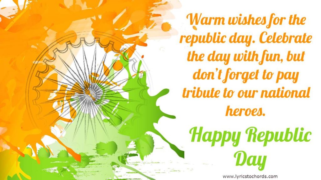 Warm wishes for the republic day. Celebrate the day with fun, but don’t forget to pay tribute to our national heroes.