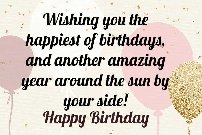 Wishing you the happiest of birthdays, and another amazing year around the sun by your side!