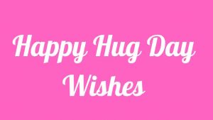 Read more about the article Hug Day Wishes Images | Quotes | Status | Valentine’s Week 2022